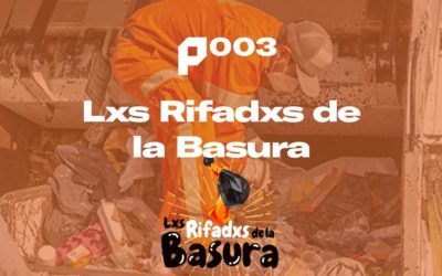 P003 – Lxs Rifadxs de la Basura